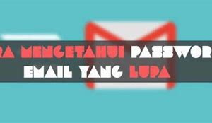 Cara Cek Sandi Email Yang Lupa